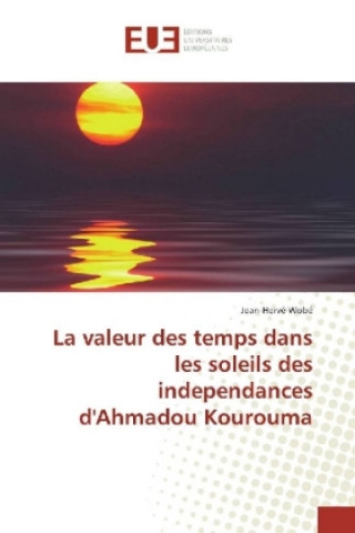 Kniha La valeur des temps dans les soleils des independances d'Ahmadou Kourouma Jean-Hervé Wobé