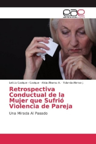 Книга Retrospectiva Conductual de la Mujer que Sufrió Violencia de Pareja Leticia Casique - Casique