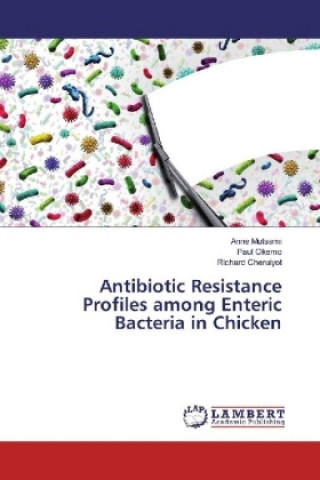 Buch Antibiotic Resistance Profiles among Enteric Bacteria in Chicken Anne Mutsami