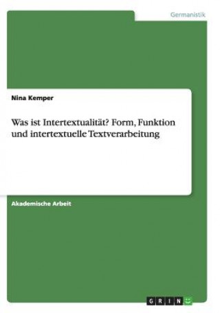 Kniha Was ist Intertextualitat? Form, Funktion und intertextuelle Textverarbeitung Nina Kemper