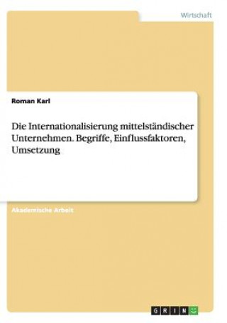 Kniha Internationalisierung mittelstandischer Unternehmen. Begriffe, Einflussfaktoren, Umsetzung Roman Karl