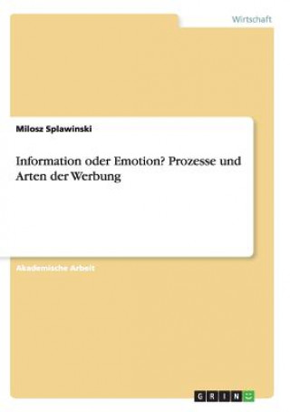 Könyv Information oder Emotion? Prozesse und Arten der Werbung Milosz Splawinski