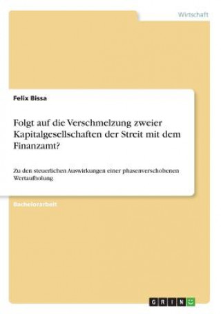 Książka Folgt auf die Verschmelzung zweier Kapitalgesellschaften der Streit mit dem Finanzamt? Felix Bissa