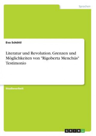 Kniha Literatur und Revolution. Grenzen und Moeglichkeiten von Rigoberta Menchus Testimonio Eva Schottl