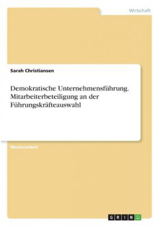 Libro Demokratische Unternehmensfuhrung. Mitarbeiterbeteiligung an der Fuhrungskrafteauswahl Sarah Christiansen