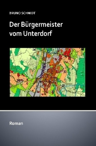 Kniha Der Bürgermeister vom Unterdorf Bruno Schmidt