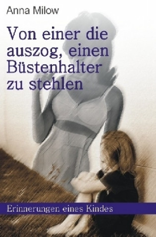 Βιβλίο Von einer, die auszog, einen Büstenhalter zu stehlen Anna Milow
