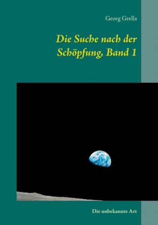 Knjiga Suche nach der Schoepfung, Band 1 Georg Grella