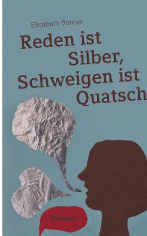 Knjiga Reden ist Silber, Schweigen ist Quatsch Elisabeth Bonner