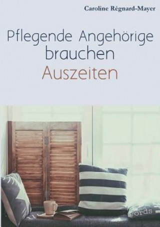 Knjiga Pflegende Angehoerige brauchen Auszeiten Caroline Régnard-Mayer