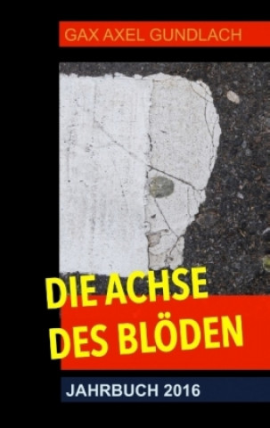 Książka Die Achse des Blöden Jahrbuch 2016 Axel Gundlach