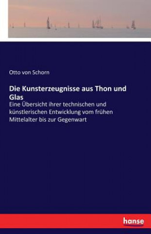 Knjiga Kunsterzeugnisse aus Thon und Glas Otto von Schorn