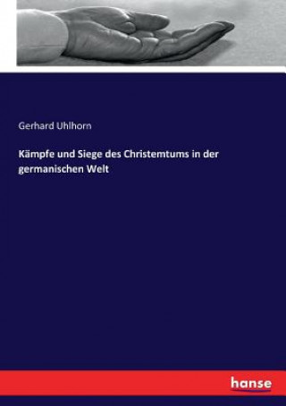 Kniha Kampfe und Siege des Christemtums in der germanischen Welt Gerhard Uhlhorn