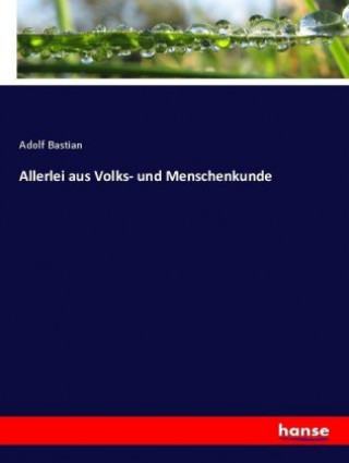 Kniha Allerlei aus Volks- und Menschenkunde Adolf Bastian