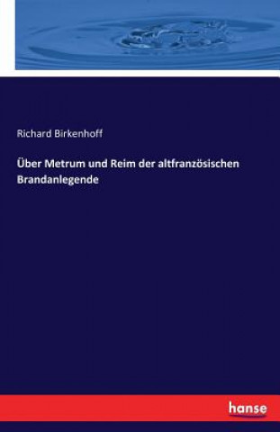 Kniha UEber Metrum und Reim der altfranzoesischen Brandanlegende Richard Birkenhoff