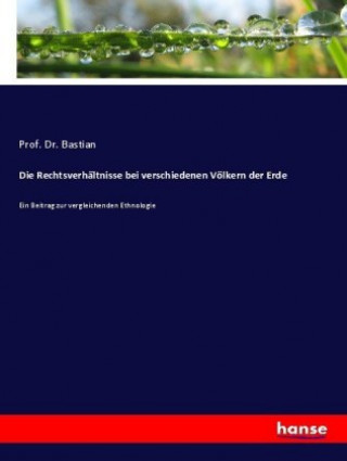 Kniha Rechtsverhaltnisse bei verschiedenen Voelkern der Erde Prof. Dr. Bastian