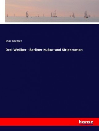 Książka Drei Weilber - Berliner Kultur-und Sittenroman Max Kretzer