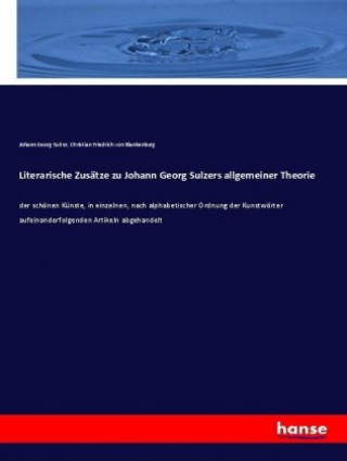 Kniha Literarische Zusatze zu Johann Georg Sulzers allgemeiner Theorie Christian Friedrich von Blankenburg