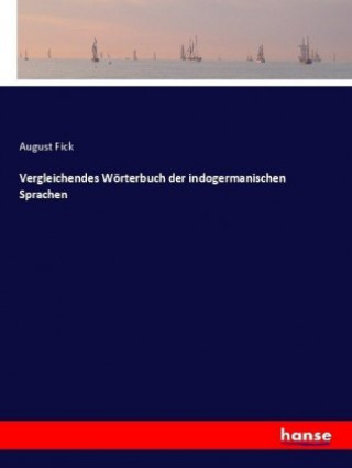 Книга Vergleichendes Wörterbuch der indogermanischen Sprachen August Fick