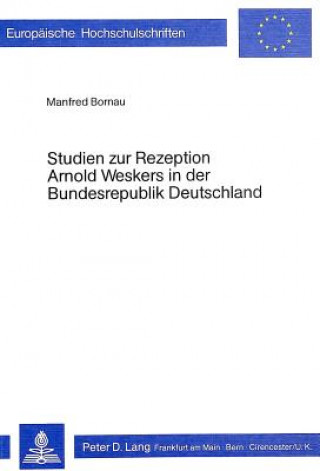 Könyv Studien zur Rezeption Arnold Weskers in der Bundesrepublik Deutschland Manfred Bornau