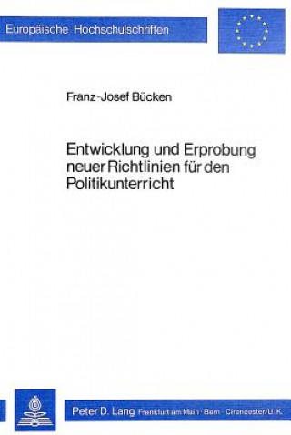 Książka Entwicklung und Erprobung neuer Richtlinien fuer den Politikunterricht Franz-Josef Bücken