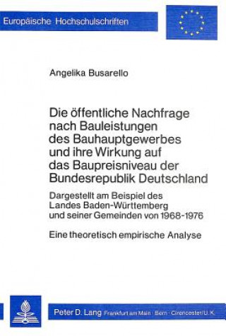 Buch Die oeffentliche Nachfrage nach Bauleistungen des Bauhauptgewerbes und ihre Wirkung auf das Baupreisniveau der Bundesrepublik Deutschland Angelika Busarello