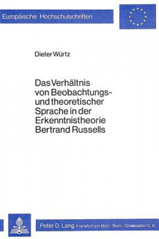 Book Das Verhaeltnis von Beobachtungs- und theoretischer Sprache in der Erkenntnistheorie Bertrand Russells Dieter Würtz