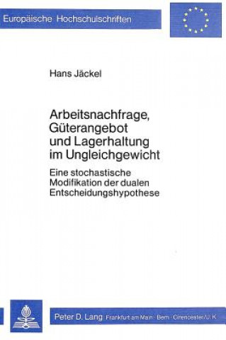 Könyv Arbeitsnachfrage, Gueterangebot und Lagerhaltung im Ungleichgewicht Hans Jaeckel
