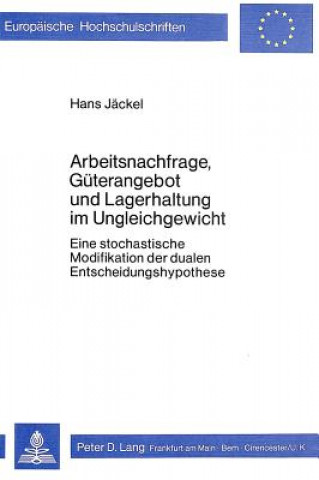 Buch Arbeitsnachfrage, Gueterangebot und Lagerhaltung im Ungleichgewicht Hans Jaeckel