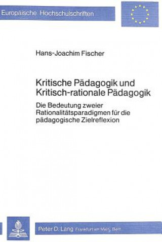 Carte Kritische Paedagogik und kritisch-rationale Paedadgogik Hans-Joachim Fischer