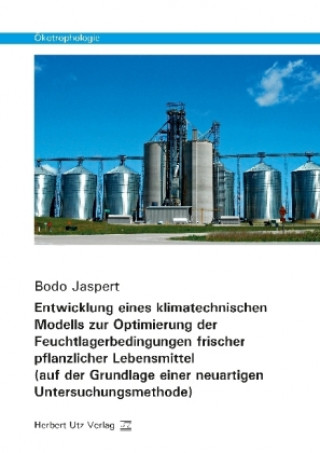 Kniha Entwicklung eines klimatechnischen Modells zur Optimierung der Feuchtlagerbedingungen frischer pflanzlicher Lebensmittel (auf der Grundlage einer neua Bodo Jaspert
