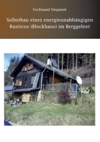 Книга Selbstbau eines energieunabhängigen Rusticos (Blockhaus) im Berggebiet Ferdinand Stepanek