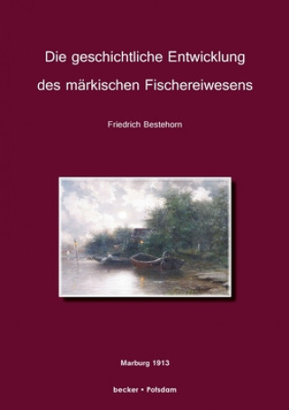 Książka geschichtliche Entwicklung des markischen Fischereiwesens Friedrich Bestehorn