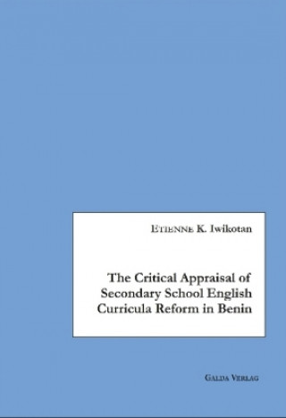 Kniha Critical Appraisal of Secondary School English Curricula in Benin Etienne K. Iwikotan