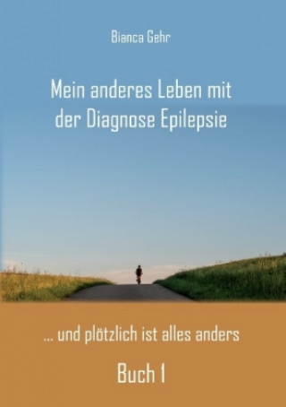 Książka Mein anderes Leben mit der Diagnose Epilepsie Buch 1 Bianca Gehr