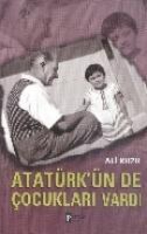 Könyv Atatürkünde Cocuklari Vardi Ali Kuzu
