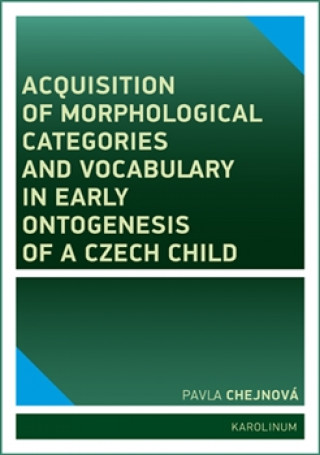 Kniha Acquisition of morphological categories and vocabulary in early ontogenesis of Czech child Pavla Chejnová