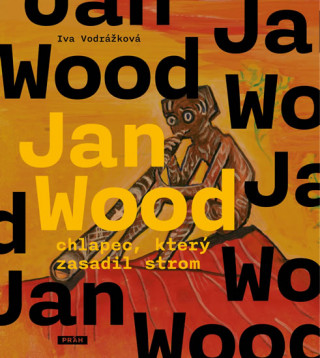 Kniha Jan Wood, chlapec, který zasadil strom Iva Vodrážková
