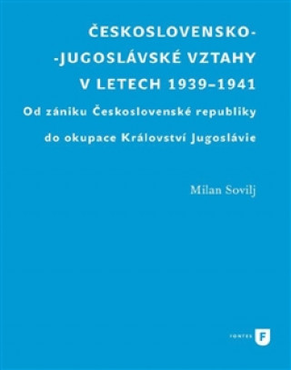 Kniha Československo-jugoslávské vztahy v letech 1939-1941 Milan Sovilj
