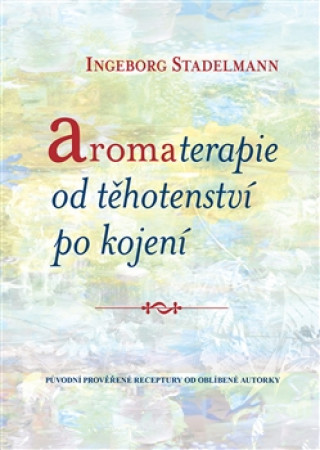 Kniha Aromaterapie od těhotenství po kojení Ingeborg Stadelmann