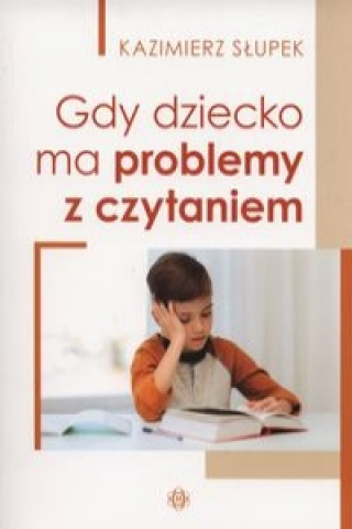 Kniha Gdy dziecko ma problemy z czytaniem Kazimierz Slupek