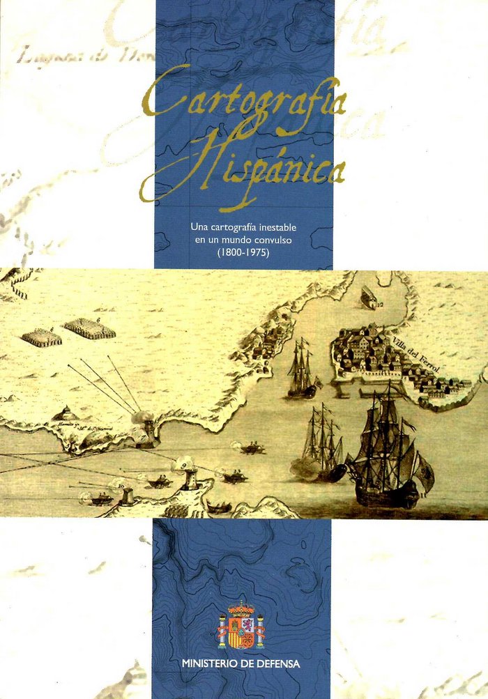 Carte Cartografía hispánica: Una cartografía inestable en un mundo convulso, 1800-1975 