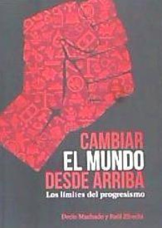 Buch Cambiar el mundo desde arriba: Los límites del progresismo 