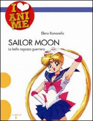 Kniha Sailor Moon. La bella ragazza guerriera Elena Romanello