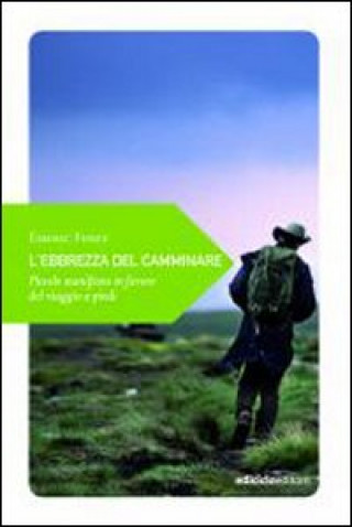 Knjiga L'ebrezza del camminare. Piccolo manifesto in favore del viaggio a piedi Émeric Fisset