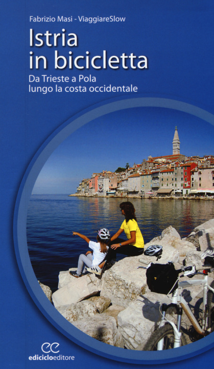 Carte Istria in bicicletta. Da Trieste a Pola lungo la costa occidentale Fabrizio Masi