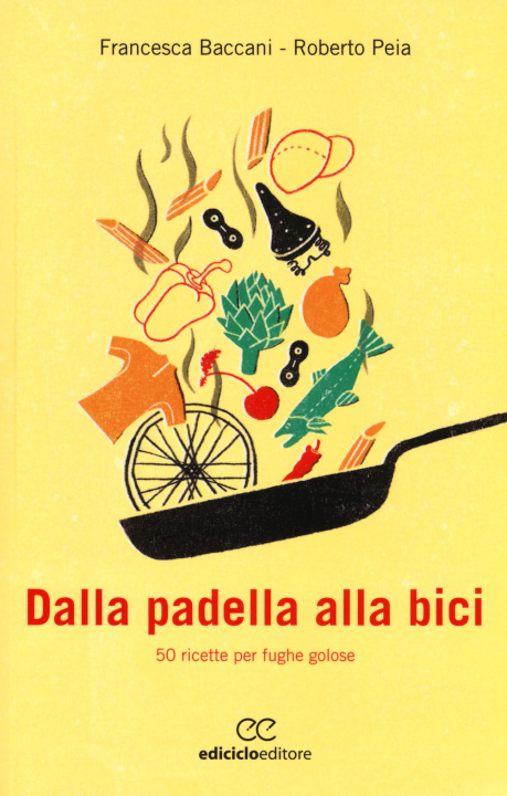 Könyv Dalla padella alla bici. 50 ricette per fughe golose Francesca Baccani