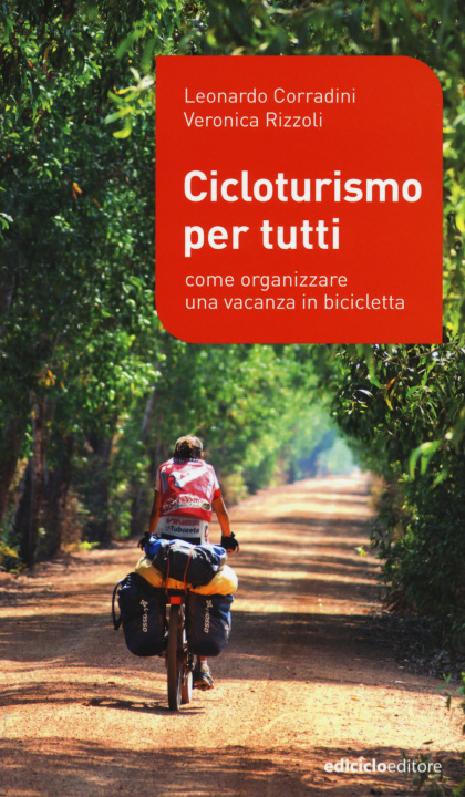 Kniha Cicloturismo per tutti. Come organizzare una vacanza in bicicletta Leonardo Corradini