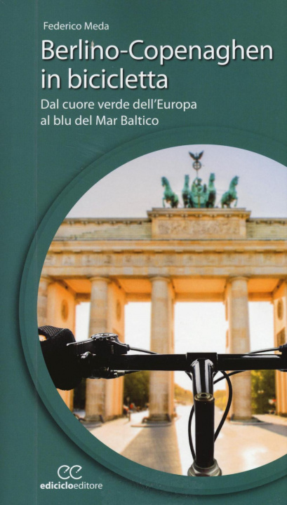 Carte Berlino-Copenaghen in bicicletta. Dal cuore verde dell'uropa al blu del Mar Baltico Federico Meda