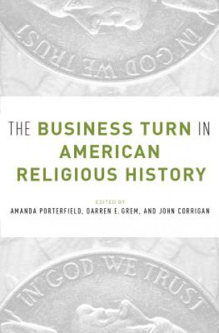 Книга Business Turn in American Religious History Amanda Porterfield